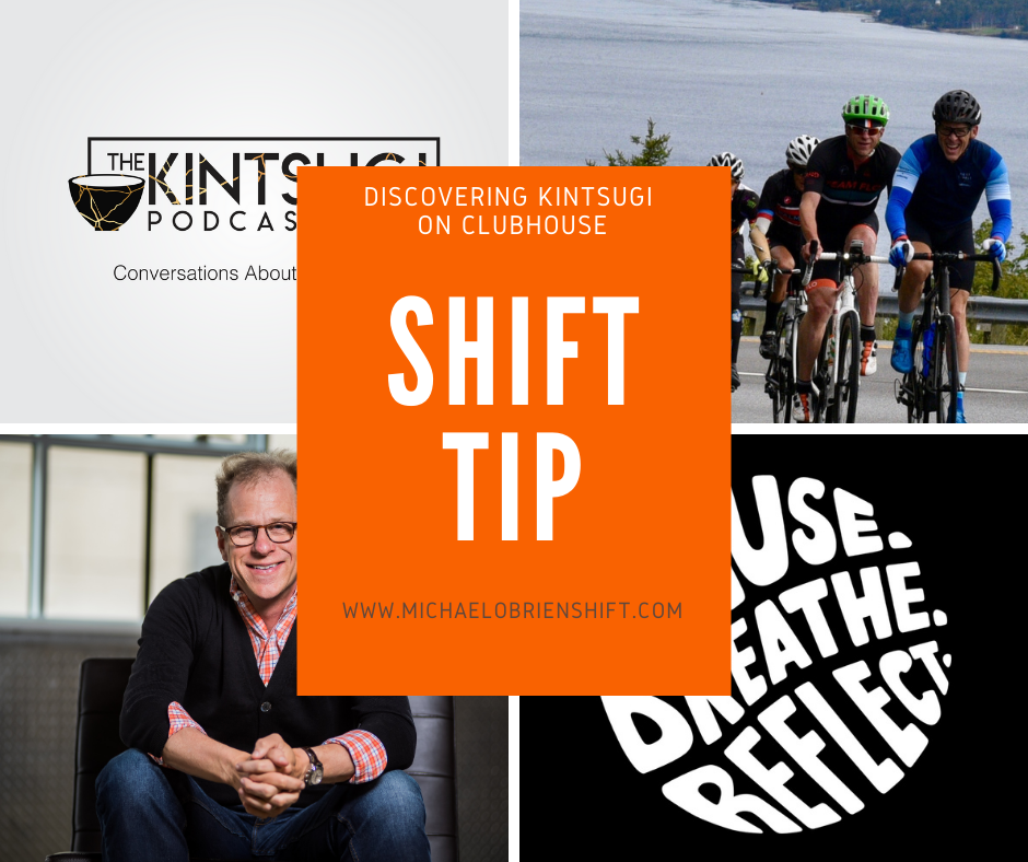 Shift Tip: Discovering Kintsugi on Clubhouse