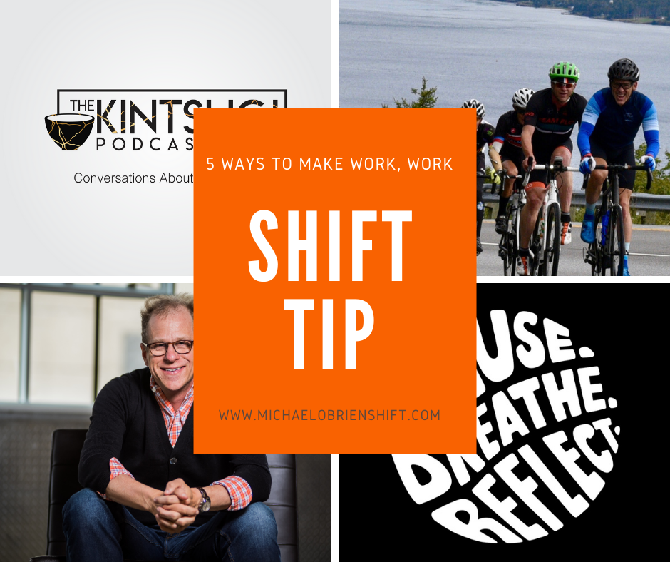 Shift Tip: 5 Ways to Make Work, Work